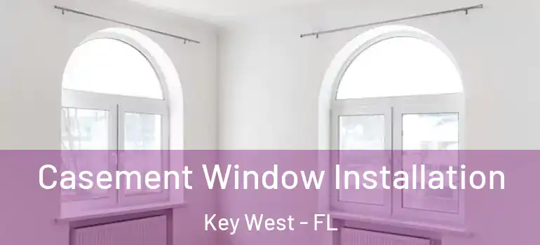 Casement Window Installation Key West - FL