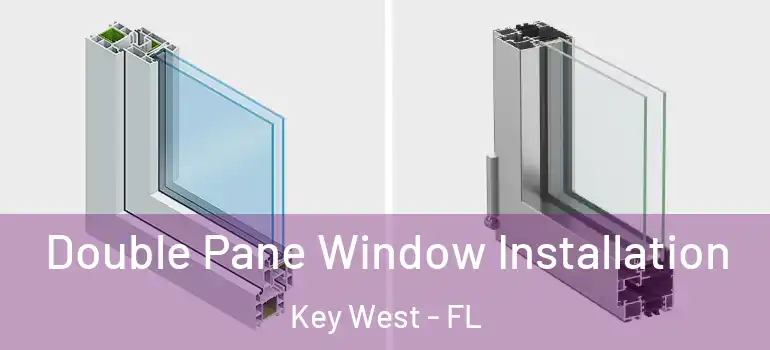Double Pane Window Installation Key West - FL