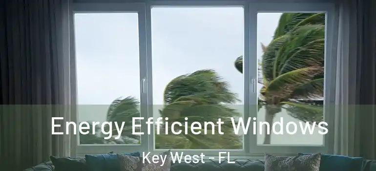 Energy Efficient Windows Key West - FL