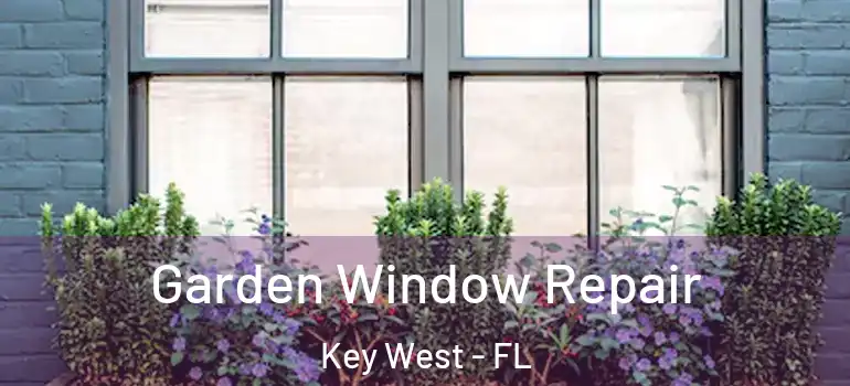 Garden Window Repair Key West - FL