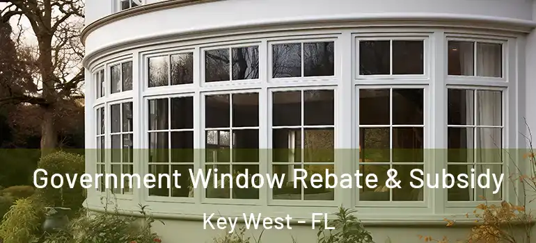 Government Window Rebate & Subsidy Key West - FL