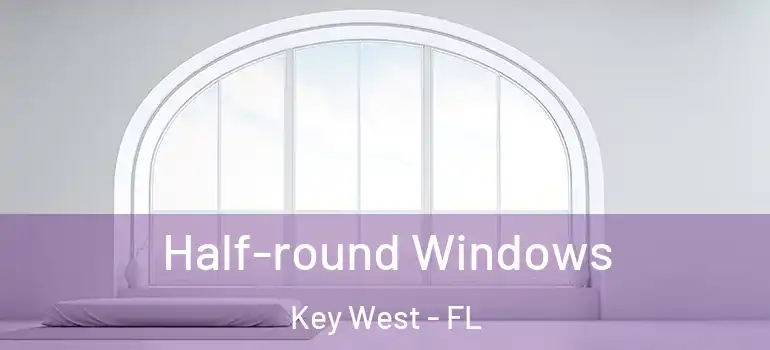 Half-round Windows Key West - FL