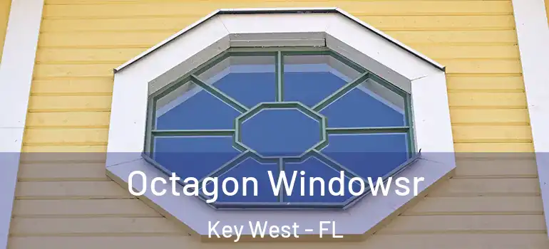 Octagon Windowsr Key West - FL