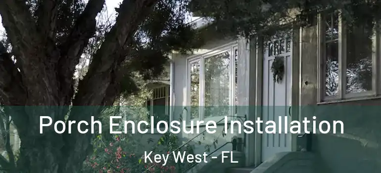 Porch Enclosure Installation Key West - FL
