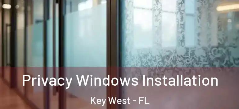 Privacy Windows Installation Key West - FL