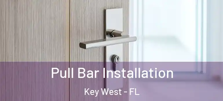 Pull Bar Installation Key West - FL
