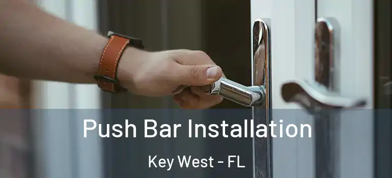 Push Bar Installation Key West - FL