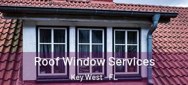 Roof Window Services Key West - FL