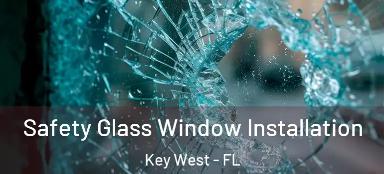 Safety Glass Window Installation Key West - FL