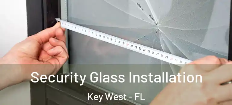 Security Glass Installation Key West - FL