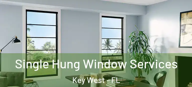 Single Hung Window Services Key West - FL