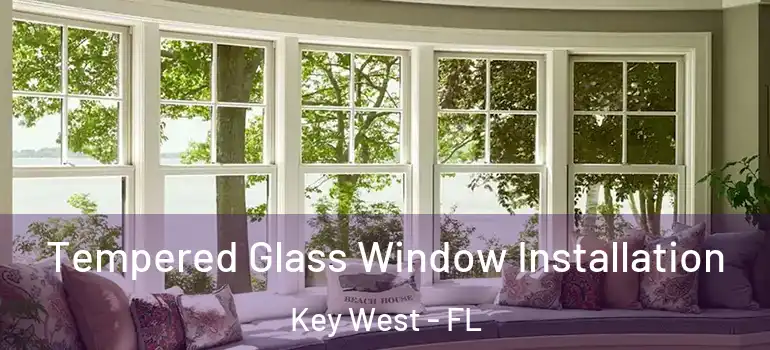 Tempered Glass Window Installation Key West - FL