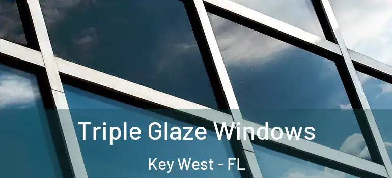 Triple Glaze Windows Key West - FL