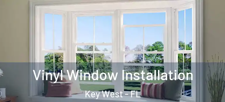 Vinyl Window Installation Key West - FL