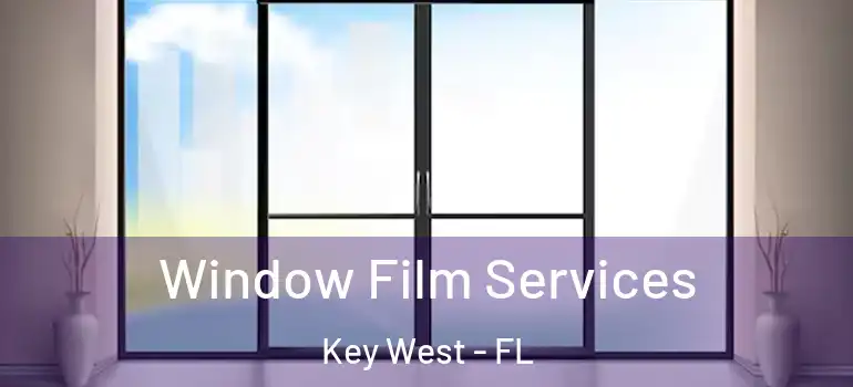 Window Film Services Key West - FL