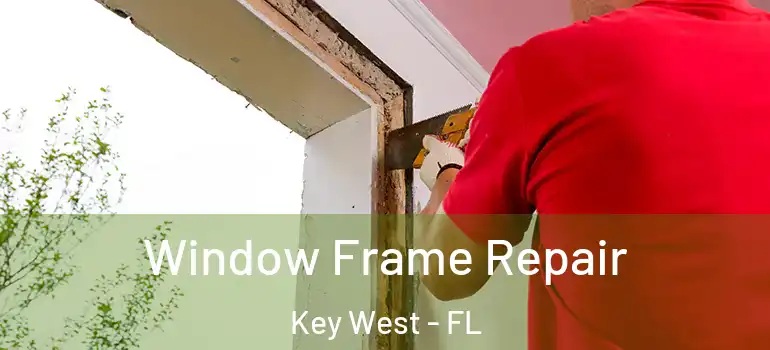 Window Frame Repair Key West - FL