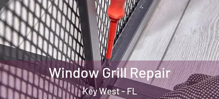 Window Grill Repair Key West - FL
