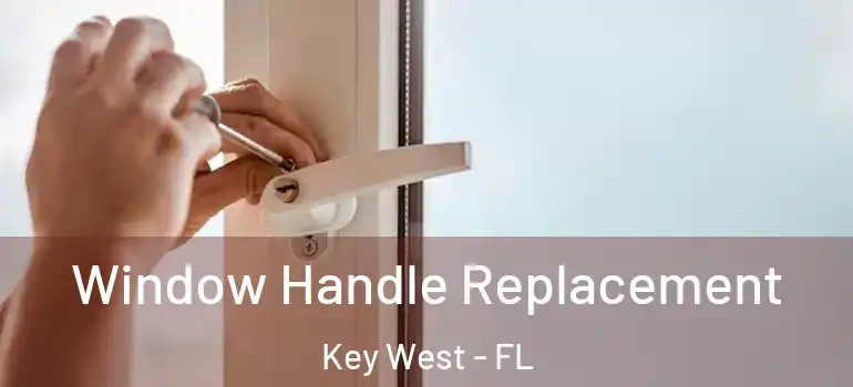Window Handle Replacement Key West - FL