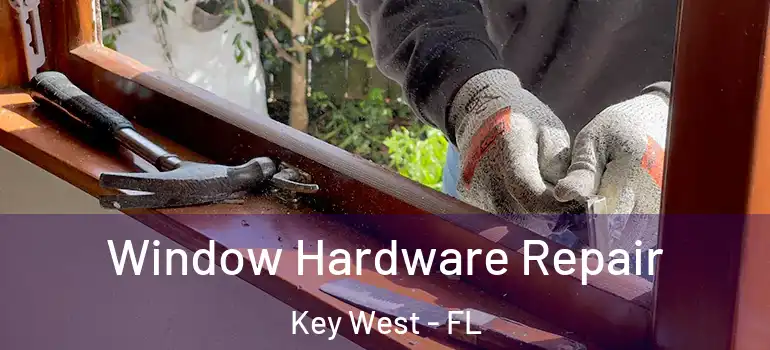 Window Hardware Repair Key West - FL