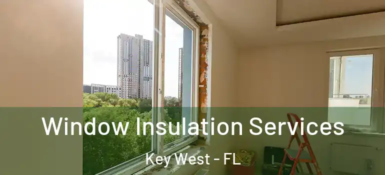 Window Insulation Services Key West - FL