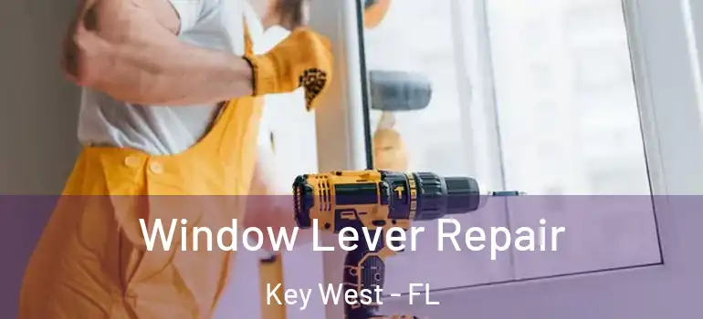 Window Lever Repair Key West - FL