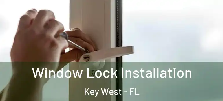 Window Lock Installation Key West - FL