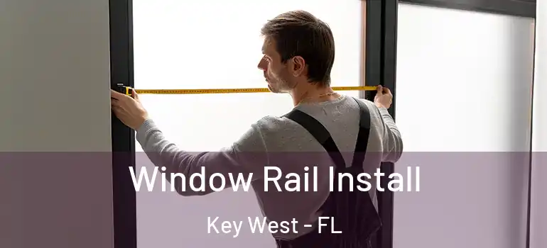 Window Rail Install Key West - FL