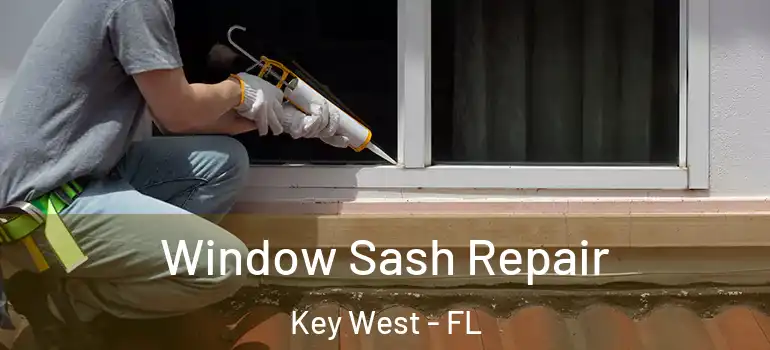 Window Sash Repair Key West - FL