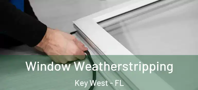 Window Weatherstripping Key West - FL